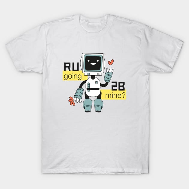 R U going 2 B mine? T-Shirt by il4.ri4